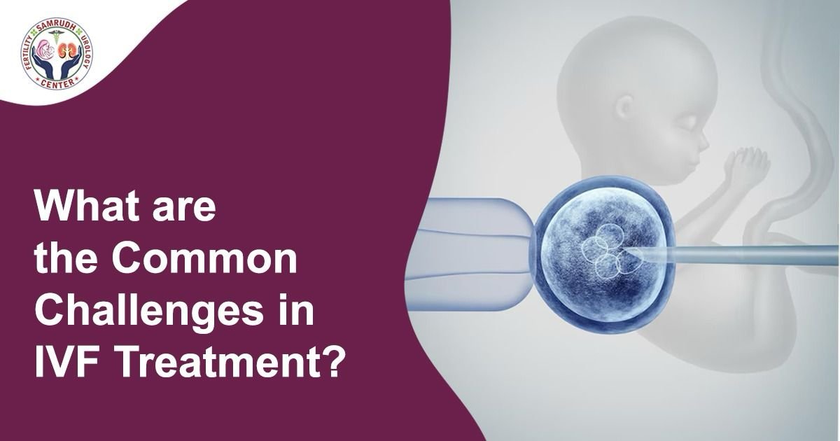 What Are the Common Challenges in IVF Treatment?