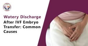 Watery Discharge After IVF